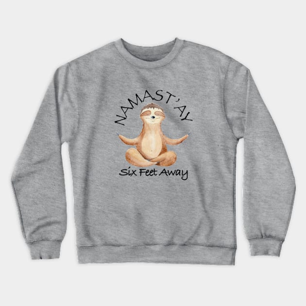 Namast'ay Six Feet Away Zen Sloth Crewneck Sweatshirt by GltrGal